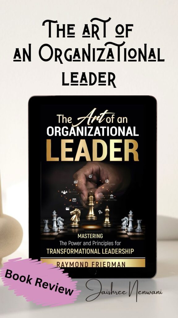 The Art of an Organizational Leader by Raymond Friedman – Book Review 