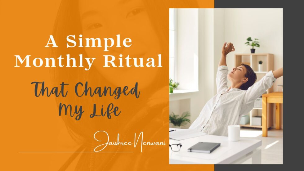 A Simple Monthly Ritual That Changed My Life - Jaishree Nenwani