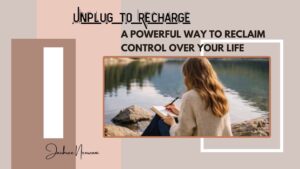Unplug to Recharge - A Simple Yet Powerful Way to Reclaim Control Over Your Life
